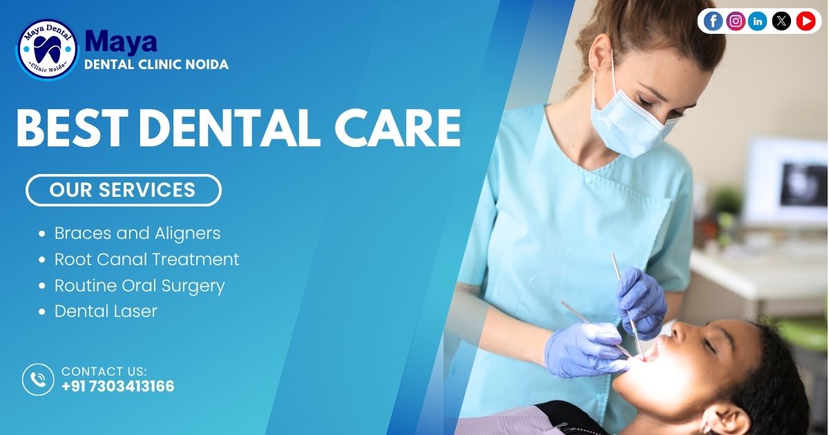 Top Dental Care in Noida Sector 150 | Maya Dental Clinic